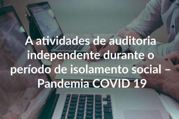 A atividades de auditoria independente durante o período de isolamento social – Pandemia COVID 19